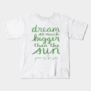 Dream So Much Bigger Than The Sun Kids T-Shirt